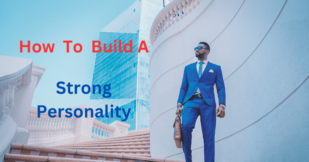 10-tips-to-build-a-strong-personality-visa-to-goodlife