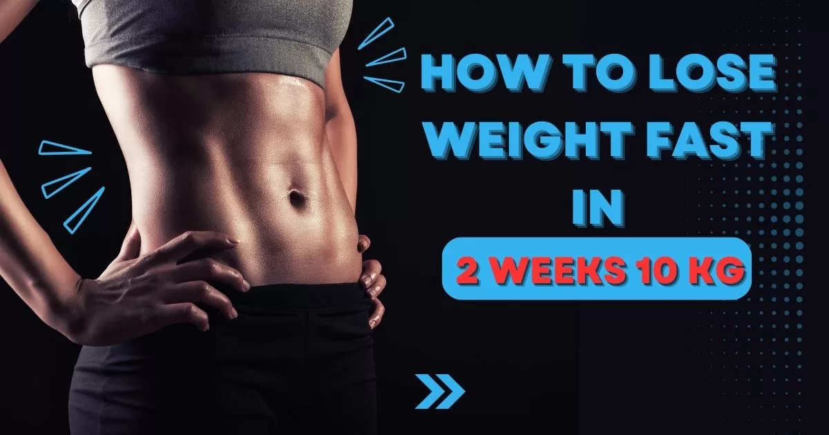 How To Lose Weight Fast In 2 Weeks 10 Kg